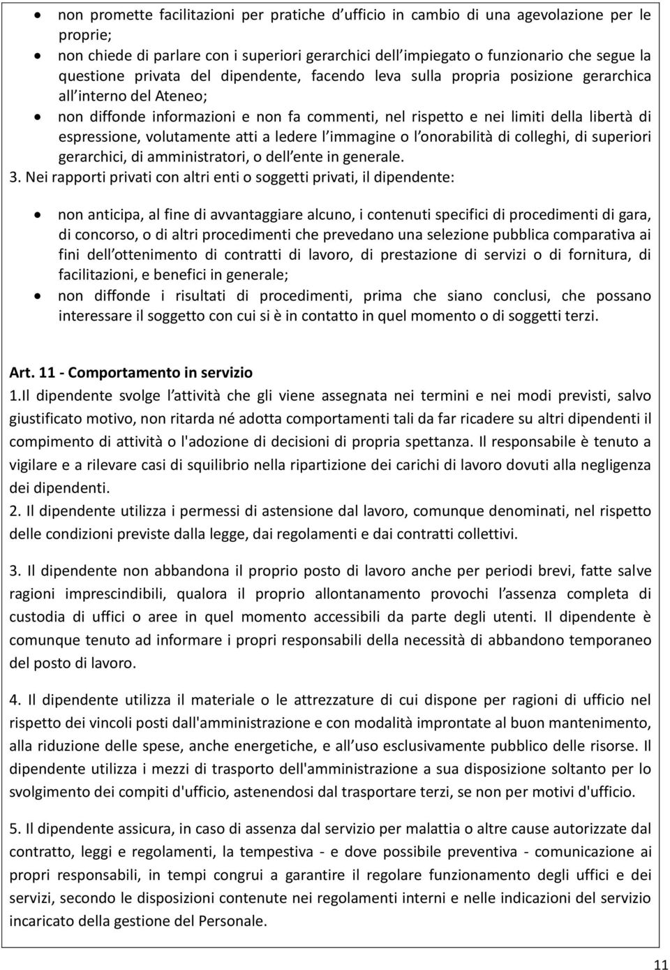 volutamente atti a ledere l immagine o l onorabilità di colleghi, di superiori gerarchici, di amministratori, o dell ente in generale. 3.