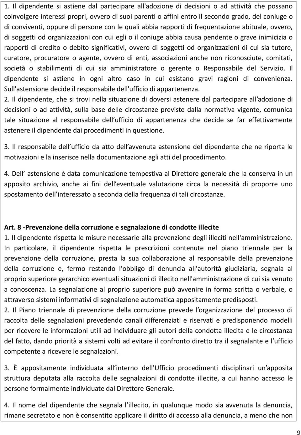 rapporti di credito o debito significativi, ovvero di soggetti od organizzazioni di cui sia tutore, curatore, procuratore o agente, ovvero di enti, associazioni anche non riconosciute, comitati,