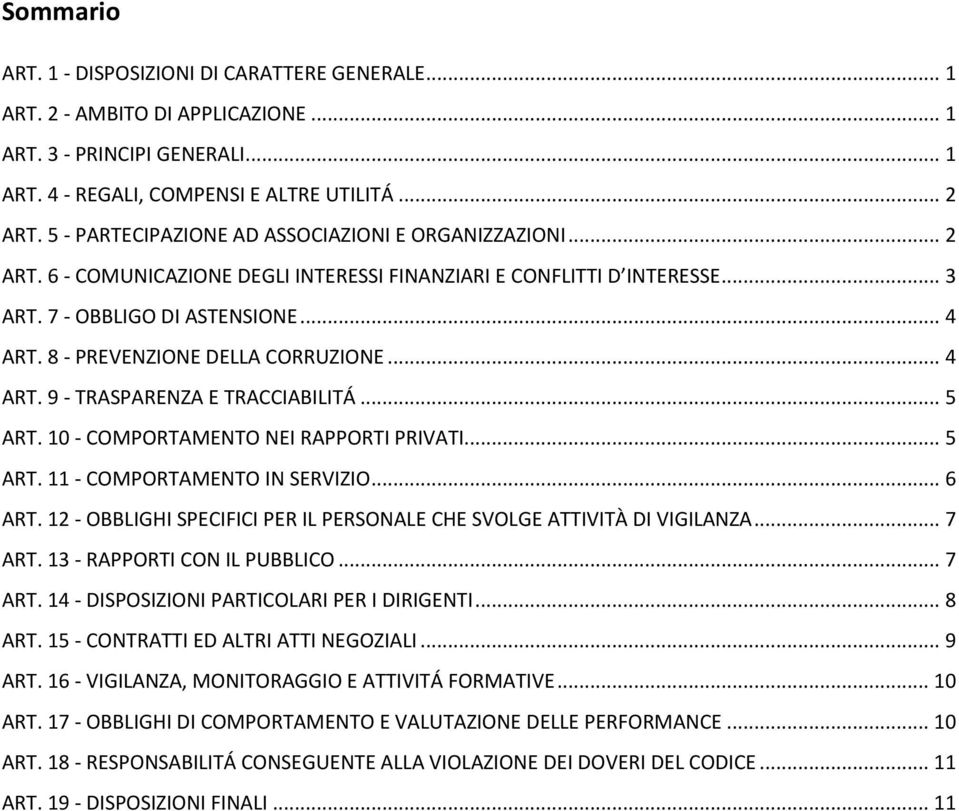 8 - PREVENZIONE DELLA CORRUZIONE... 4 ART. 9 - TRASPARENZA E TRACCIABILITÁ... 5 ART. 10 - COMPORTAMENTO NEI RAPPORTI PRIVATI... 5 ART. 11 - COMPORTAMENTO IN SERVIZIO... 6 ART.