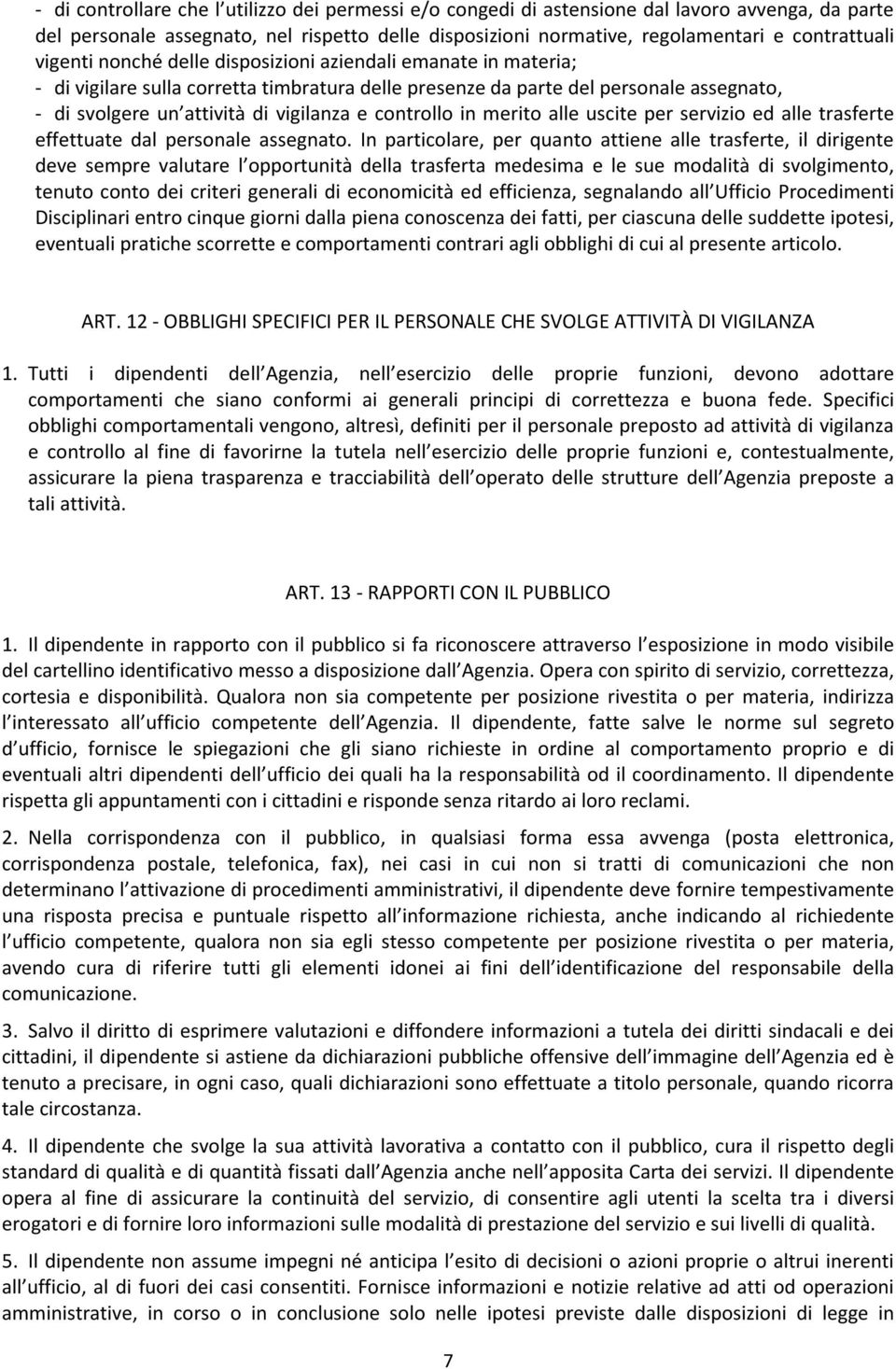 controllo in merito alle uscite per servizio ed alle trasferte effettuate dal personale assegnato.