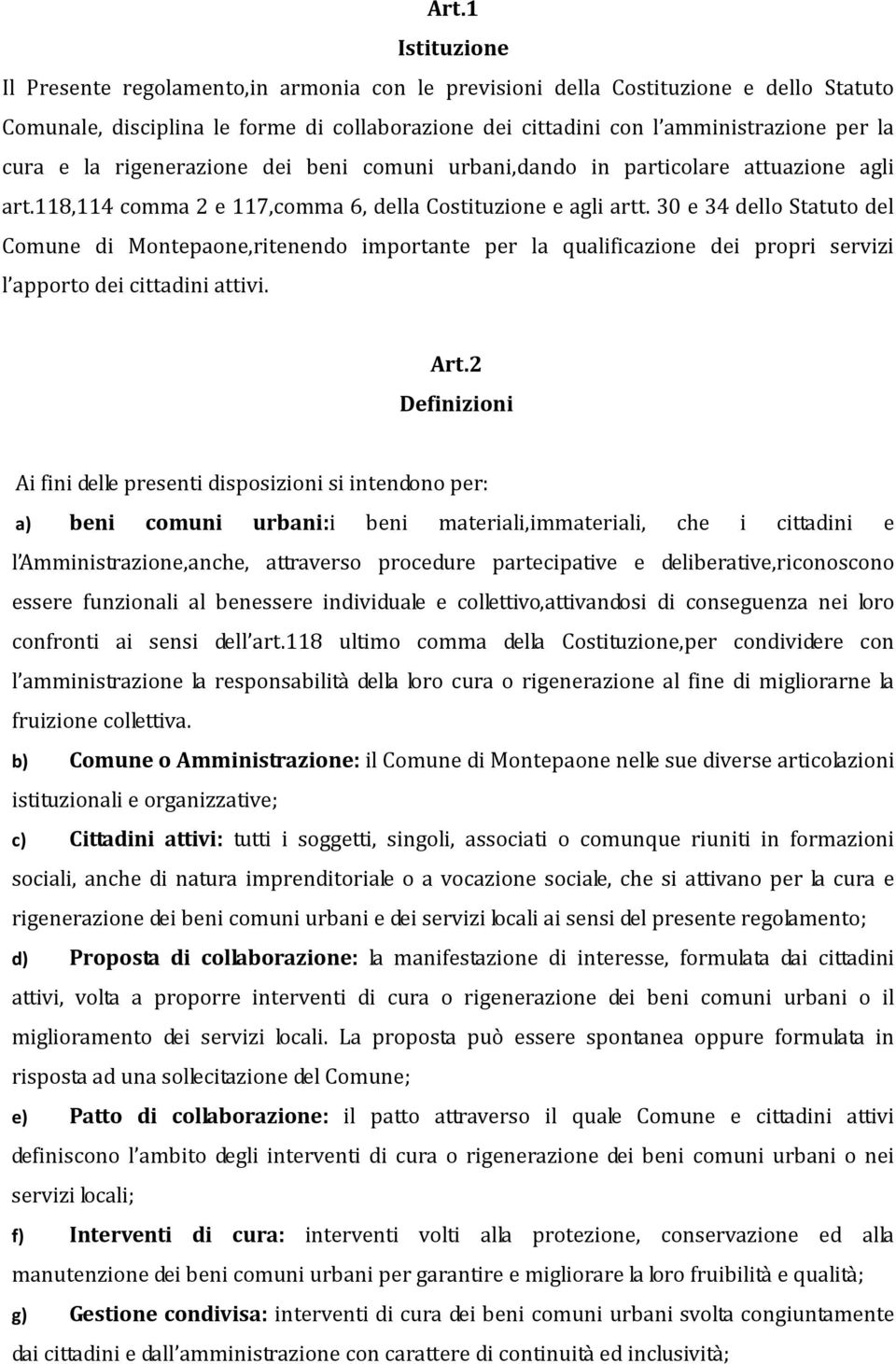 30 e 34 dello Statuto del Comune di Montepaone,ritenendo importante per la qualificazione dei propri servizi l apporto dei cittadini attivi. Art.