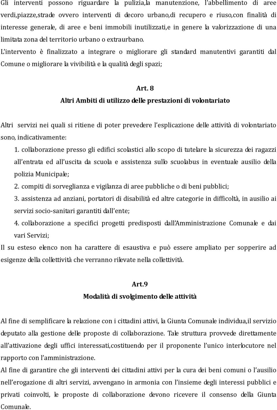 L intervento è finalizzato a integrare o migliorare gli standard manutentivi garantiti dal Comune o migliorare la vivibilità e la qualità degli spazi; Art.