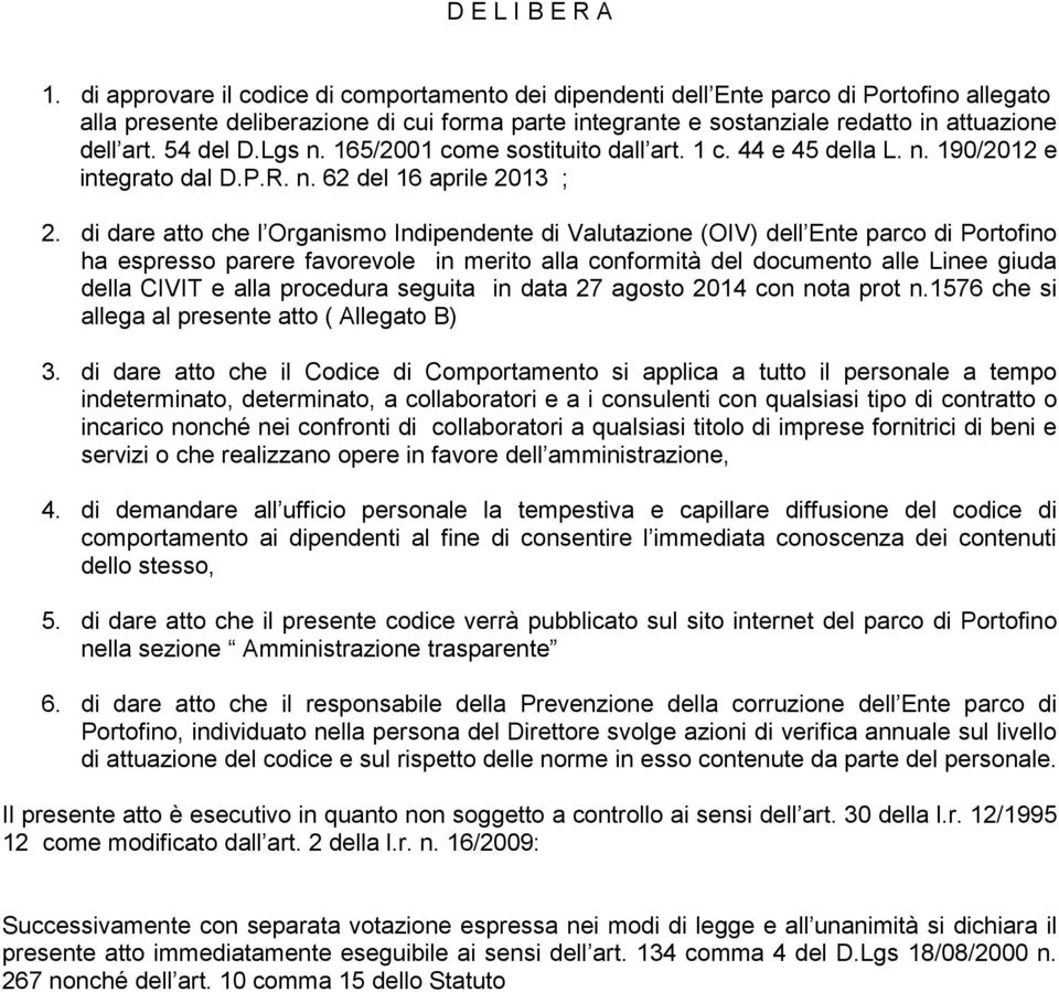 54 del D.Lgs n. 165/2001 come sostituito dall art. 1 c. 44 e 45 della L. n. 190/2012 e integrato dal D.P.R. n. 62 del 16 aprile 2013 ; 2.