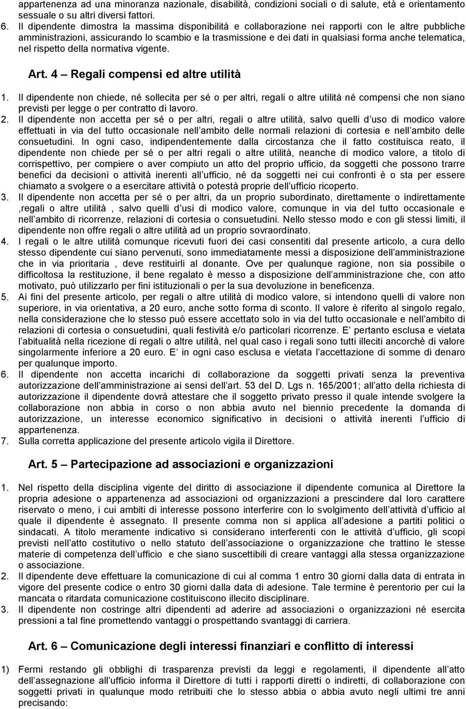 telematica, nel rispetto della normativa vigente. Art. 4 Regali compensi ed altre utilità 1.