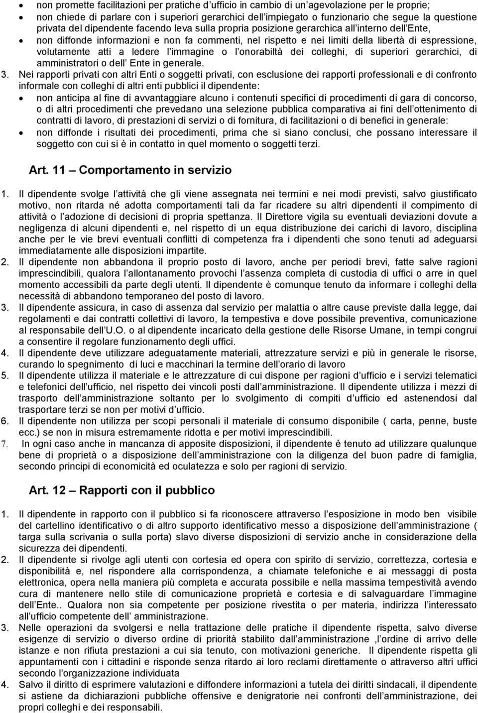 volutamente atti a ledere l immagine o l onorabiltà dei colleghi, di superiori gerarchici, di amministratori o dell Ente in generale. 3.