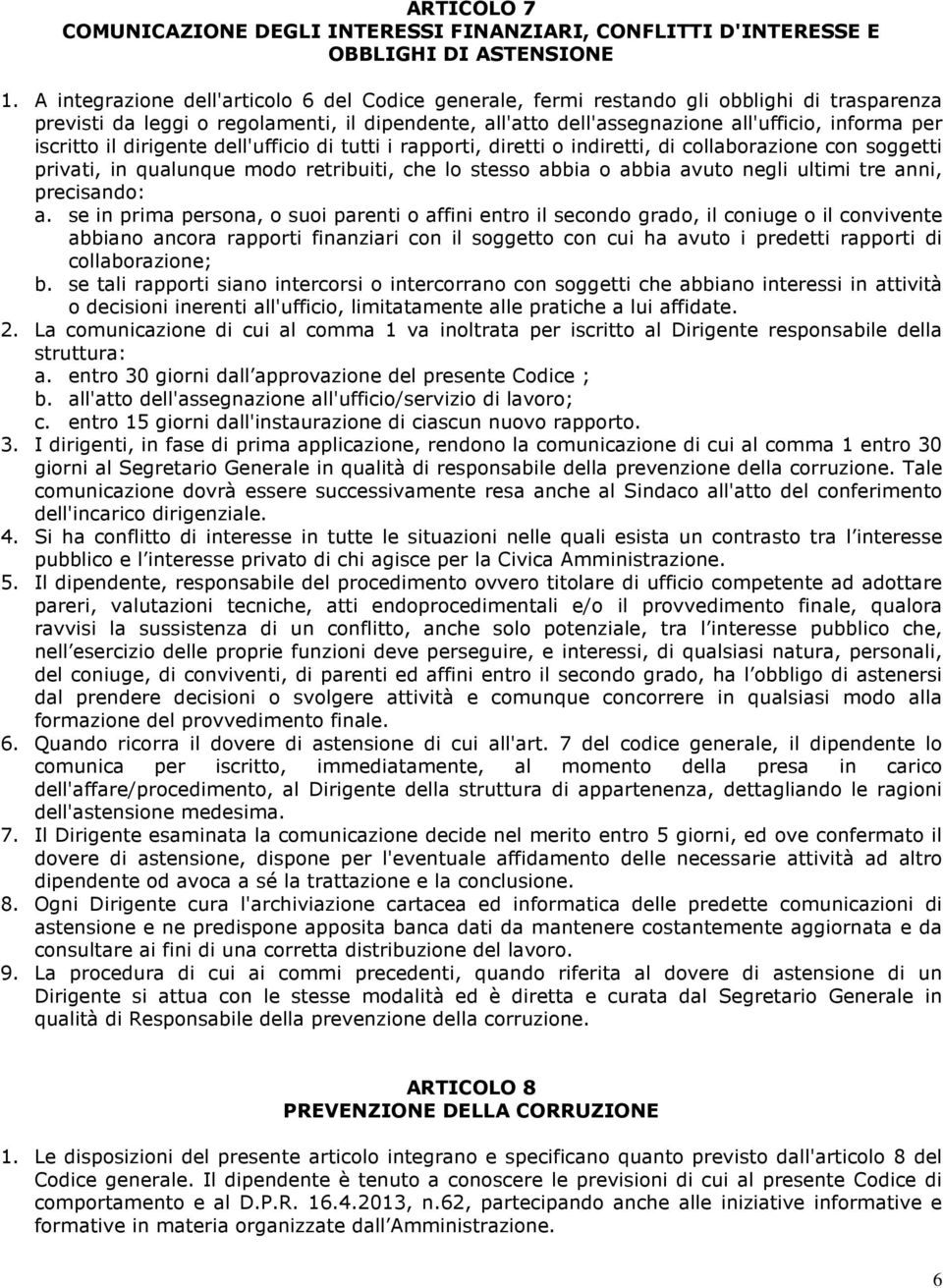 iscritto il dirigente dell'ufficio di tutti i rapporti, diretti o indiretti, di collaborazione con soggetti privati, in qualunque modo retribuiti, che lo stesso abbia o abbia avuto negli ultimi tre