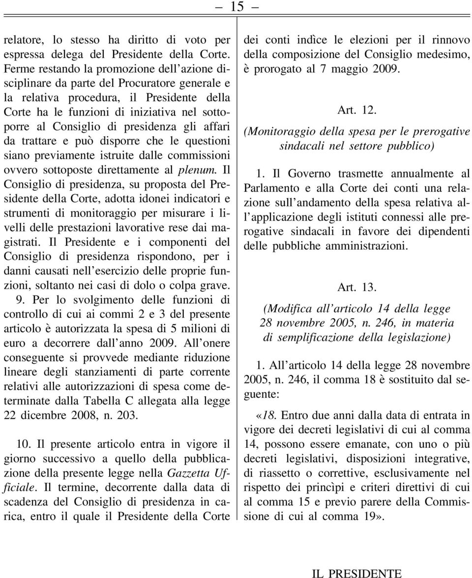 presidenza gli affari da trattare e può disporre che le questioni siano previamente istruite dalle commissioni ovvero sottoposte direttamente al plenum.