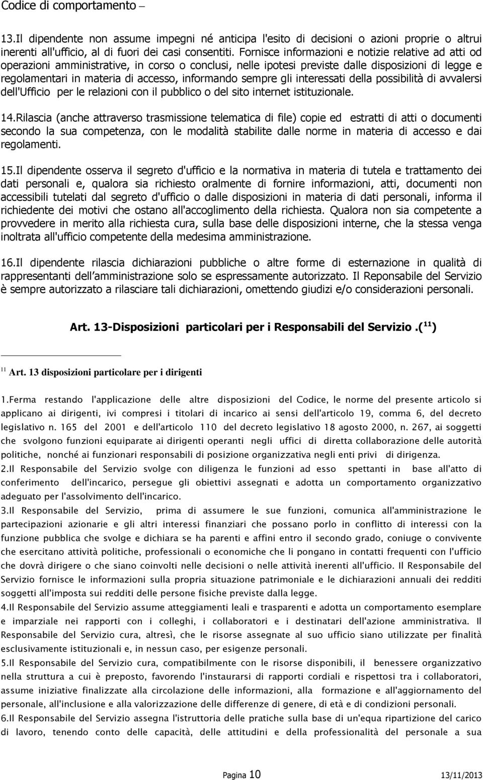 informando sempre gli interessati della possibilità di avvalersi dell'ufficio per le relazioni con il pubblico o del sito internet istituzionale. 14.