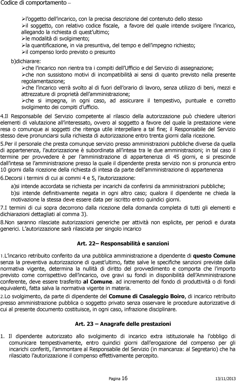 i compiti dell Ufficio e del Servizio di assegnazione; che non sussistono motivi di incompatibilità ai sensi di quanto previsto nella presente regolamentazione; che l incarico verrà svolto al di