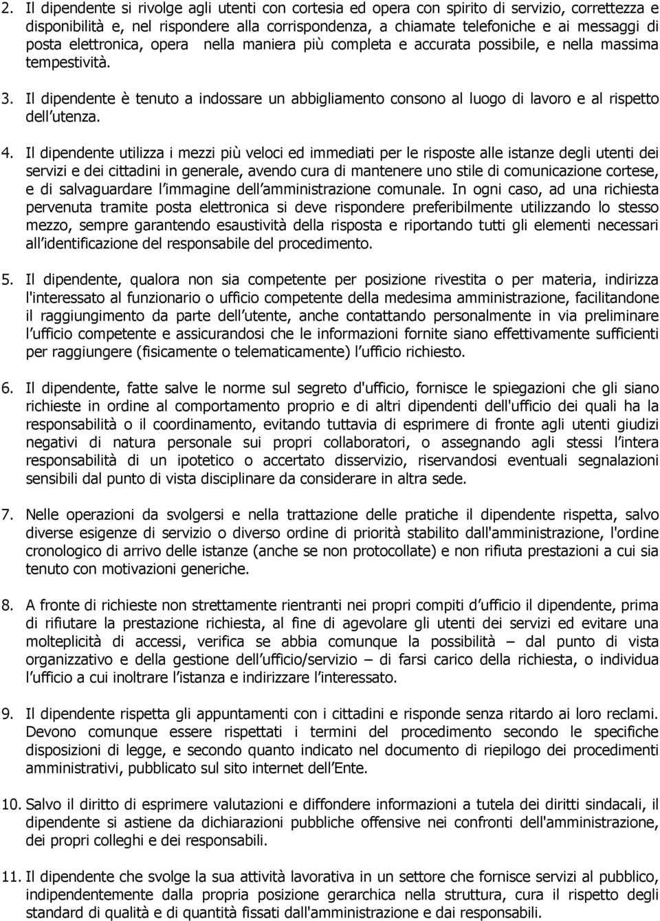 Il dipendente è tenuto a indossare un abbigliamento consono al luogo di lavoro e al rispetto dell utenza. 4.