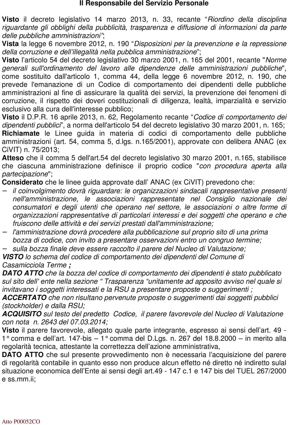 190 Disposizioni per la prevenzione e la repressione della corruzione e dell illegalità nella pubblica amministrazione ; Visto l articolo 54 del decreto legislativo 30 marzo 2001, n.