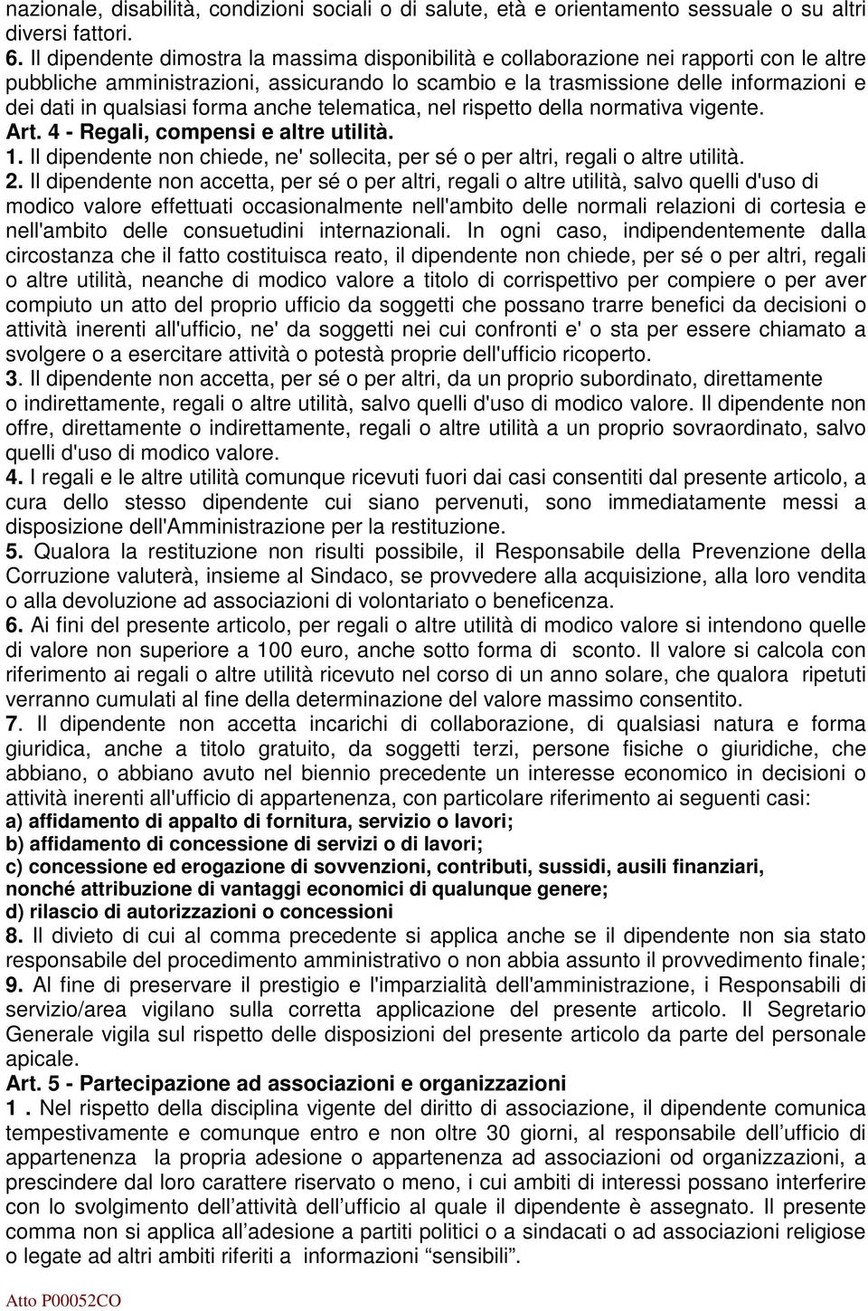 qualsiasi forma anche telematica, nel rispetto della normativa vigente. Art. 4 - Regali, compensi e altre utilità. 1.