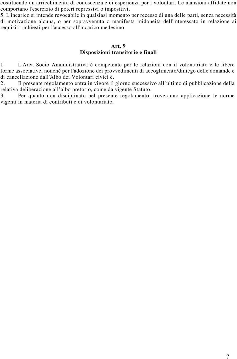 requisiti richiesti per l'accesso all'incarico medesimo. Art. 9 Disposizioni transitorie e finali 1.