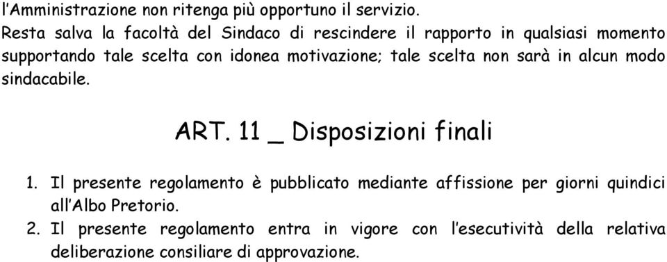 motivazione; tale scelta non sarà in alcun modo sindacabile. ART. 11 _ Disposizioni finali 1.