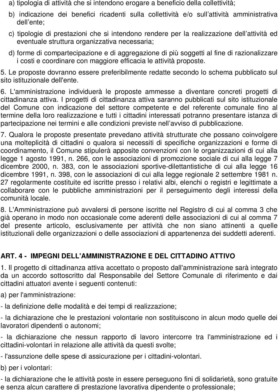 razionalizzare i costi e coordinare con maggiore efficacia le attività proposte. 5. Le proposte dovranno essere preferibilmente redatte secondo lo schema pubblicato sul sito istituzionale dell'ente.