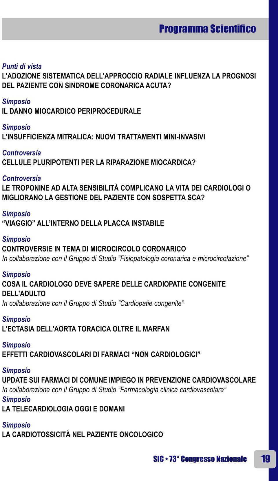 Controversia LE TROPONINE AD ALTA SENSIBILITÀ COMPLICANO LA VITA DEI CARDIOLOGI O MIGLIORANO LA GESTIONE DEL PAZIENTE CON SOSPETTA SCA?