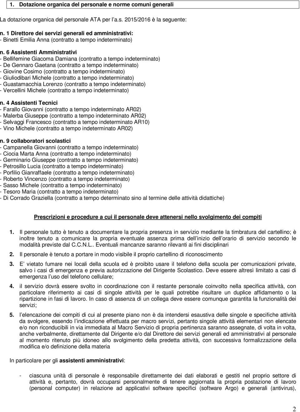 6 Assistenti Amministrativi - Bellifemine Giacoma Damiana (contratto a tempo indeterminato) - De Gennaro Gaetana (contratto a tempo indeterminato) - Giovine Cosimo (contratto a tempo indeterminato) -