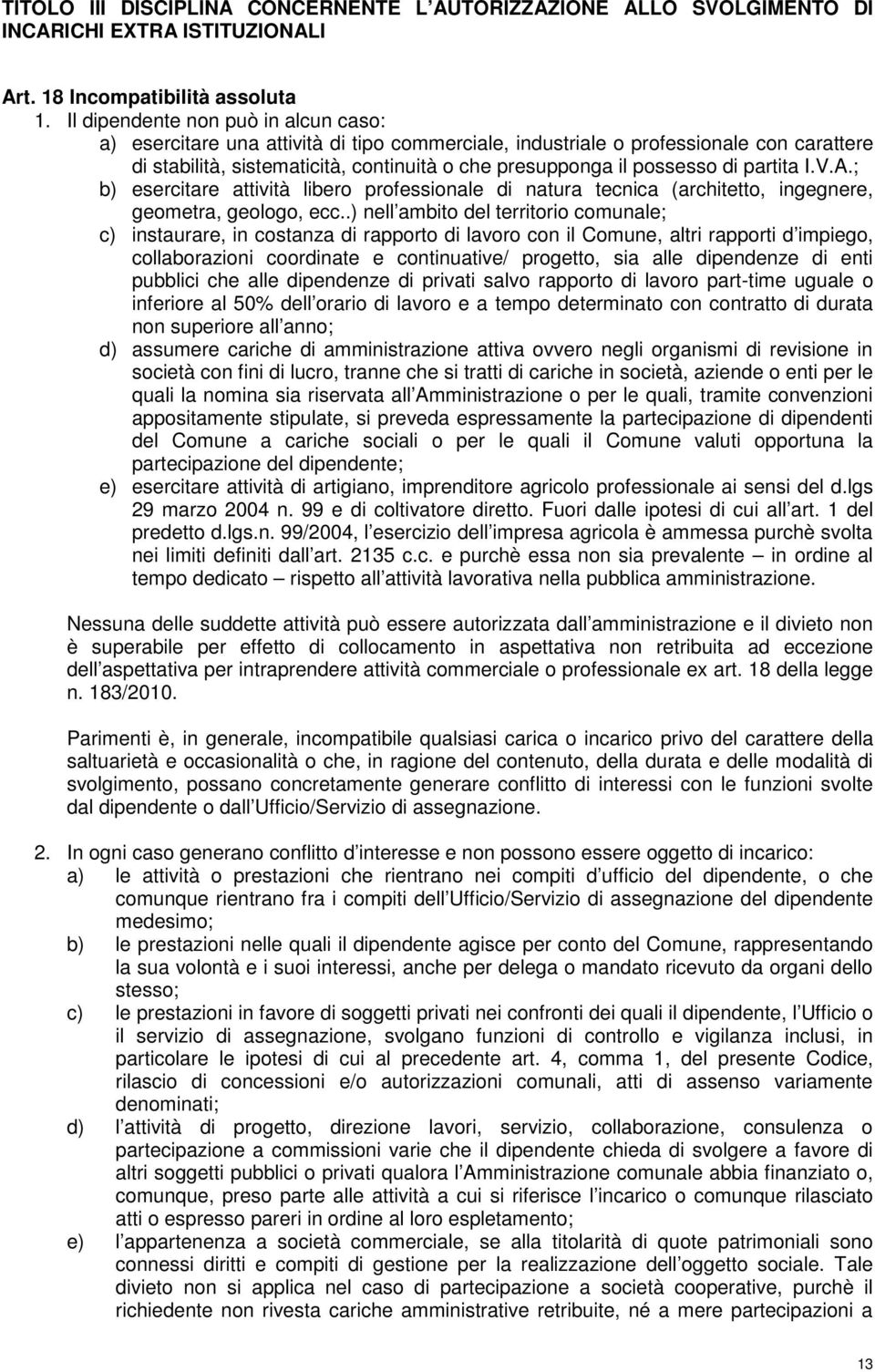 partita I.V.A.; b) esercitare attività libero professionale di natura tecnica (architetto, ingegnere, geometra, geologo, ecc.