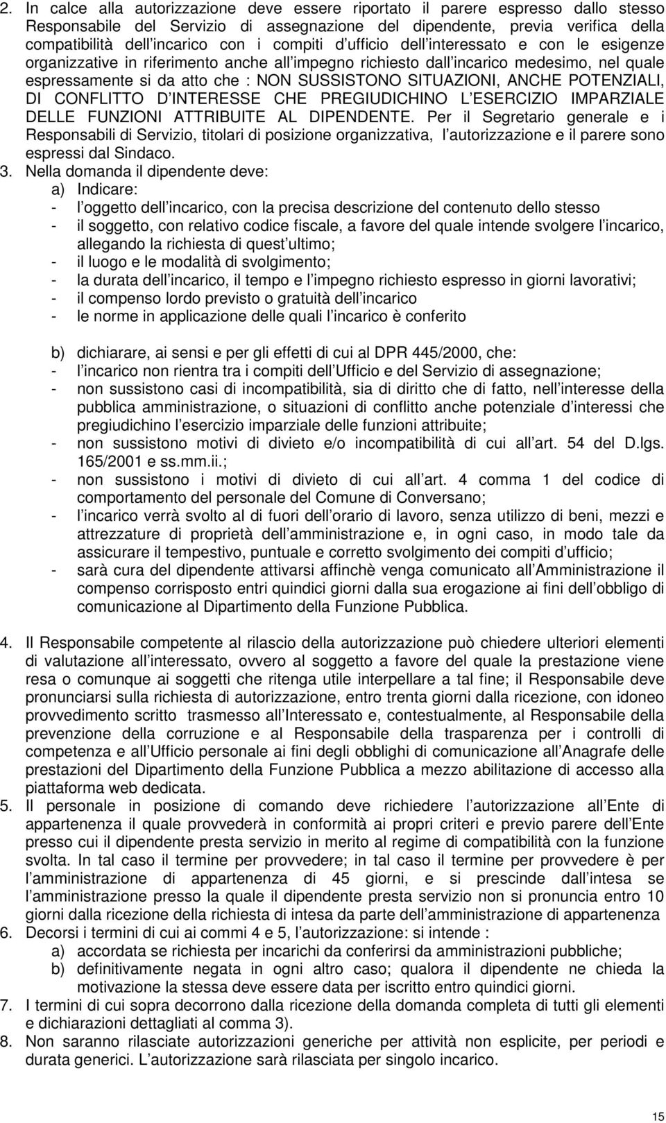 SITUAZIONI, ANCHE POTENZIALI, DI CONFLITTO D INTERESSE CHE PREGIUDICHINO L ESERCIZIO IMPARZIALE DELLE FUNZIONI ATTRIBUITE AL DIPENDENTE.