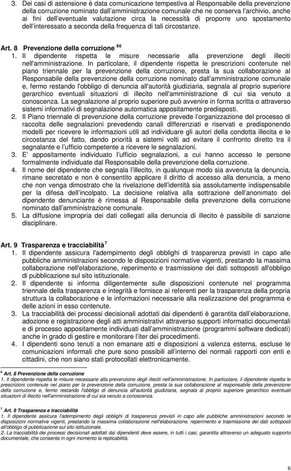 Il dipendente rispetta le misure necessarie alla prevenzione degli illeciti nell'amministrazione.