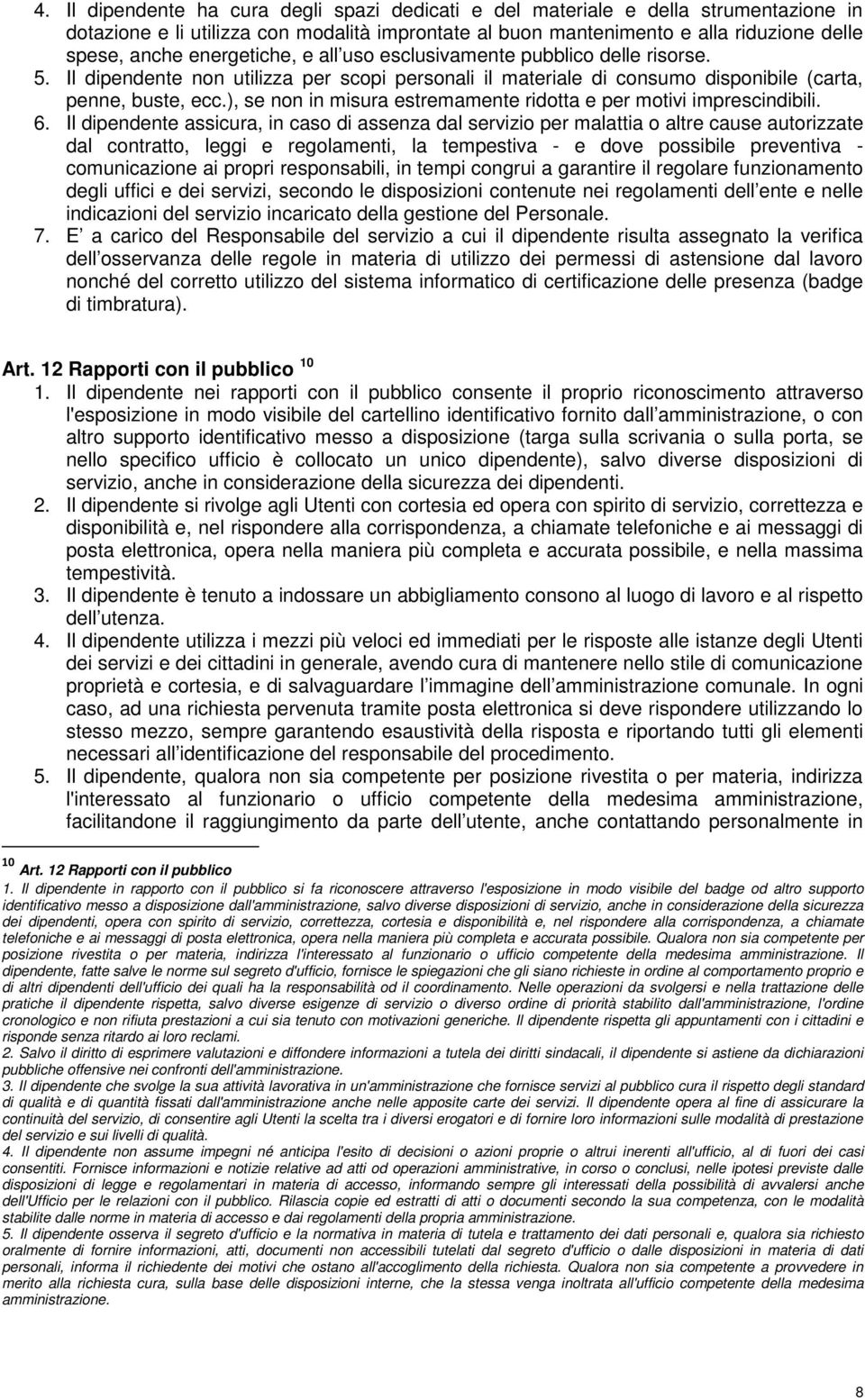 ), se non in misura estremamente ridotta e per motivi imprescindibili. 6.