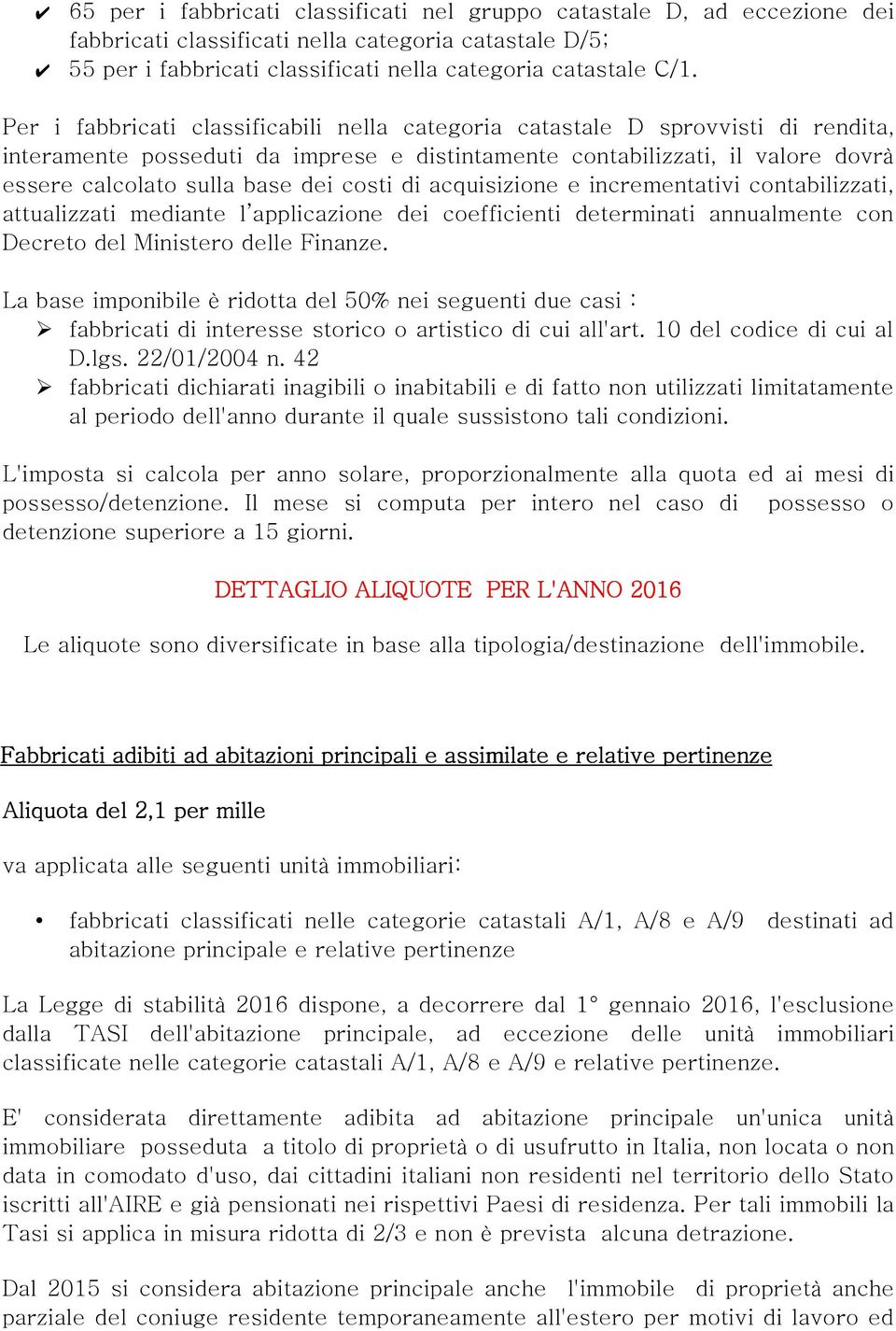 costi di acquisizione e incrementativi contabilizzati, attualizzati mediante l applicazione dei coefficienti determinati annualmente con Decreto del Ministero delle Finanze.