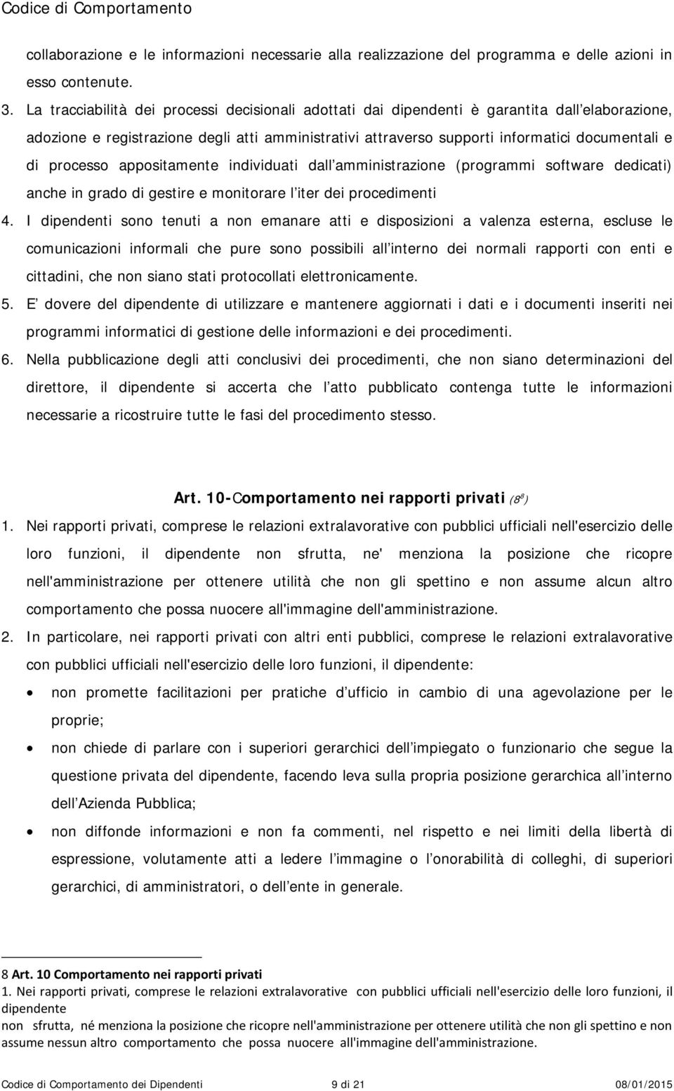 processo appositamente individuati dall amministrazione (programmi software dedicati) anche in grado di gestire e monitorare l iter dei procedimenti 4.