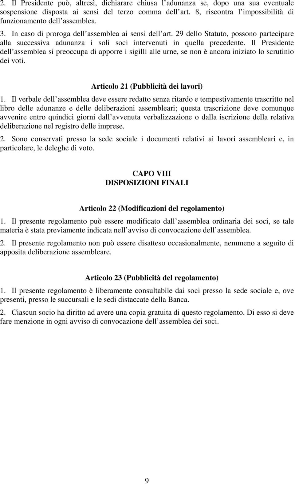 29 dello Statuto, possono partecipare alla successiva adunanza i soli soci intervenuti in quella precedente.