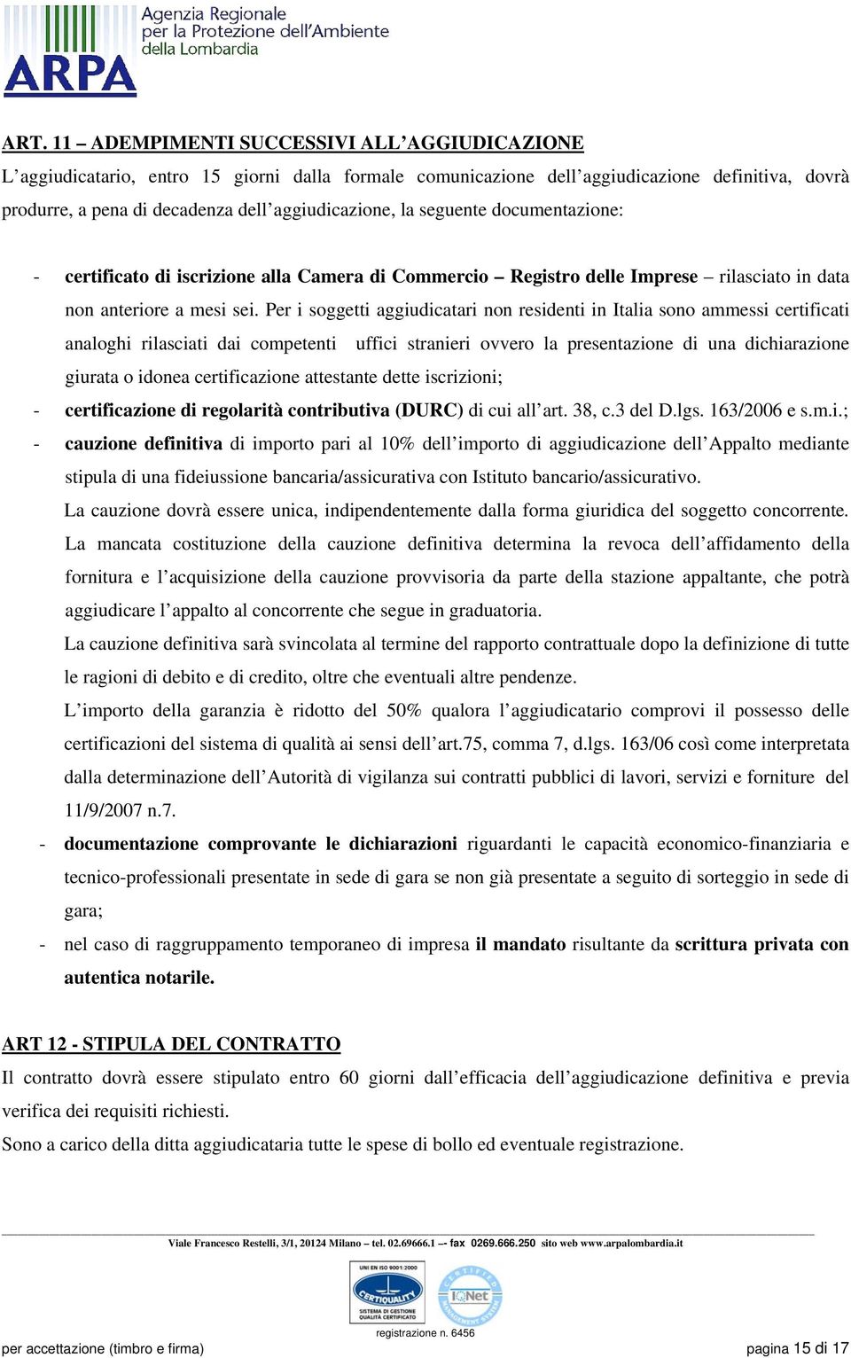 Per i soggetti aggiudicatari non residenti in Italia sono ammessi certificati analoghi rilasciati dai competenti uffici stranieri ovvero la presentazione di una dichiarazione giurata o idonea
