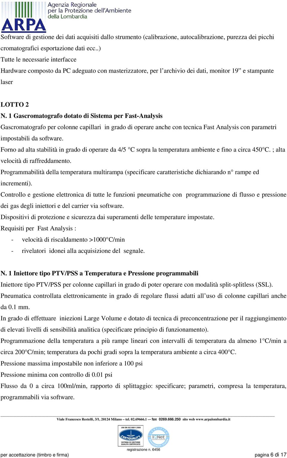 1 Gascromatografo dotato di Sistema per Fast-Analysis Gascromatografo per colonne capillari in grado di operare anche con tecnica Fast Analysis con parametri impostabili da software.