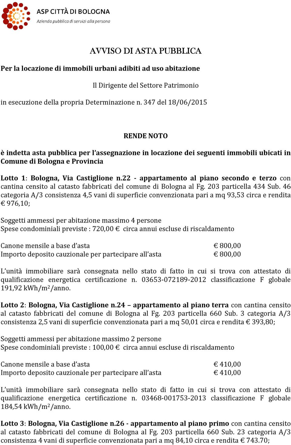 22 - appartamento al piano secondo e terzo con cantina censito al catasto fabbricati del comune di Bologna al Fg. 203 particella 434 Sub.