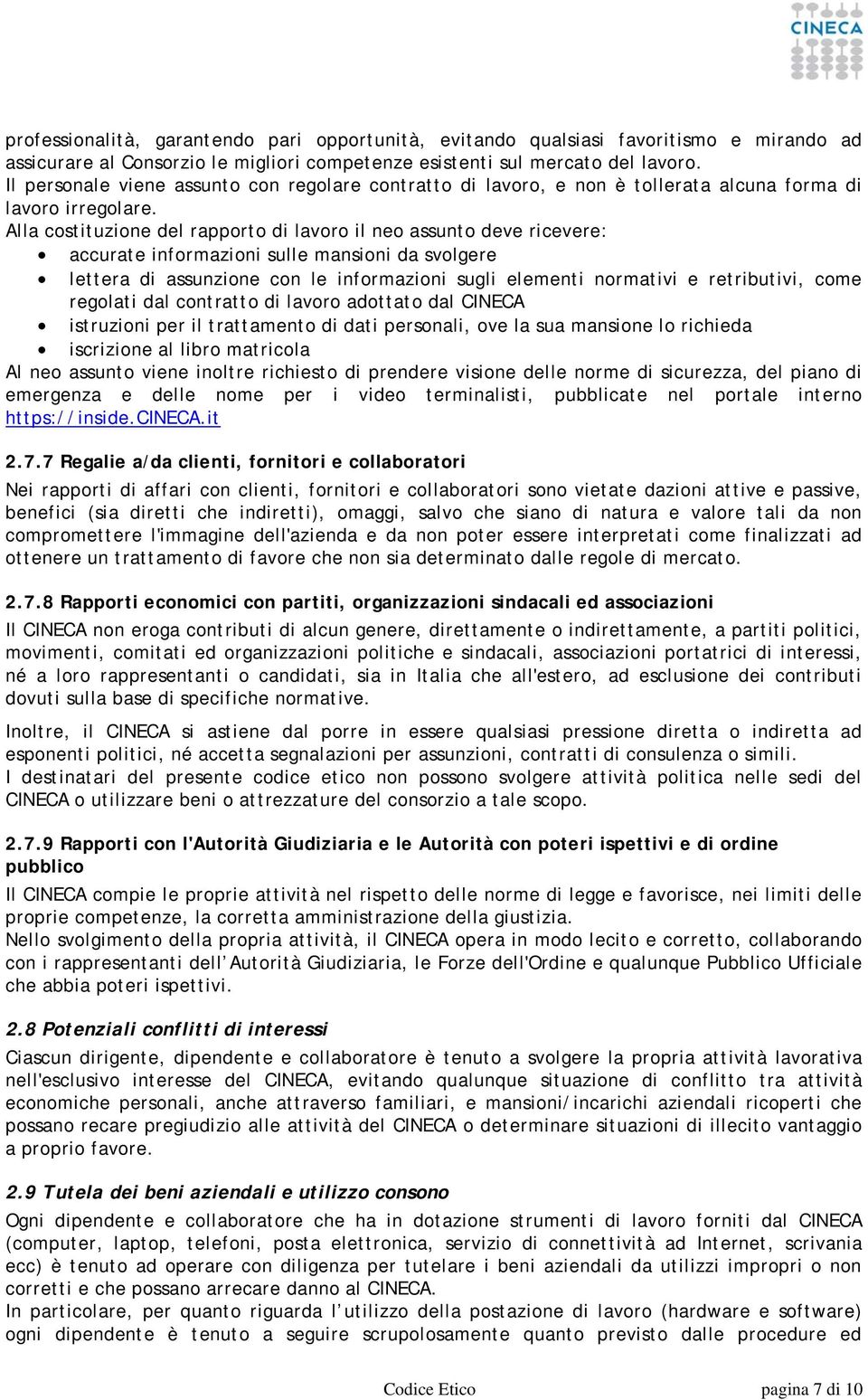 Alla costituzione del rapporto di lavoro il neo assunto deve ricevere: accurate informazioni sulle mansioni da svolgere lettera di assunzione con le informazioni sugli elementi normativi e