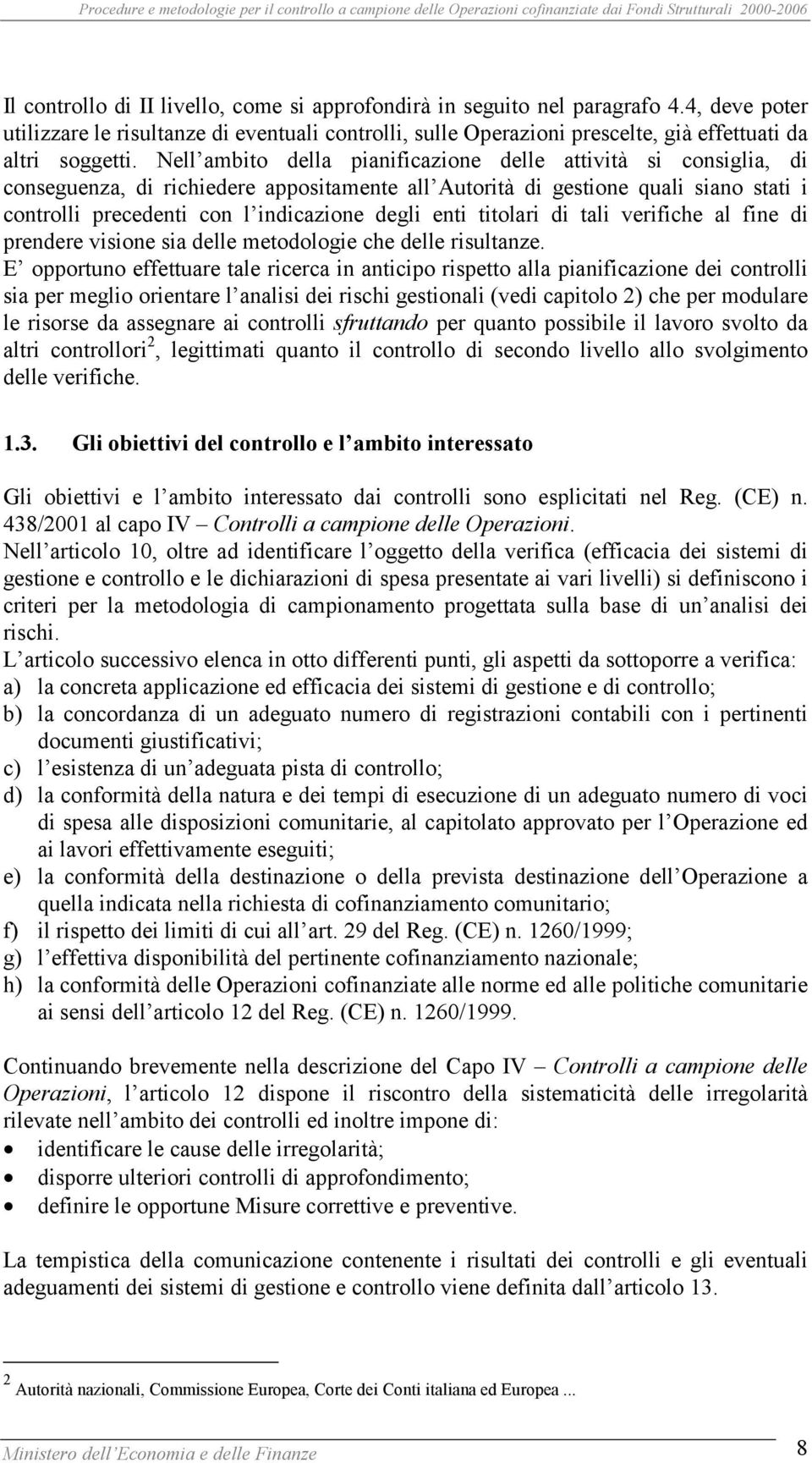 enti titolari di tali verifiche al fine di prendere visione sia delle metodologie che delle risultanze.