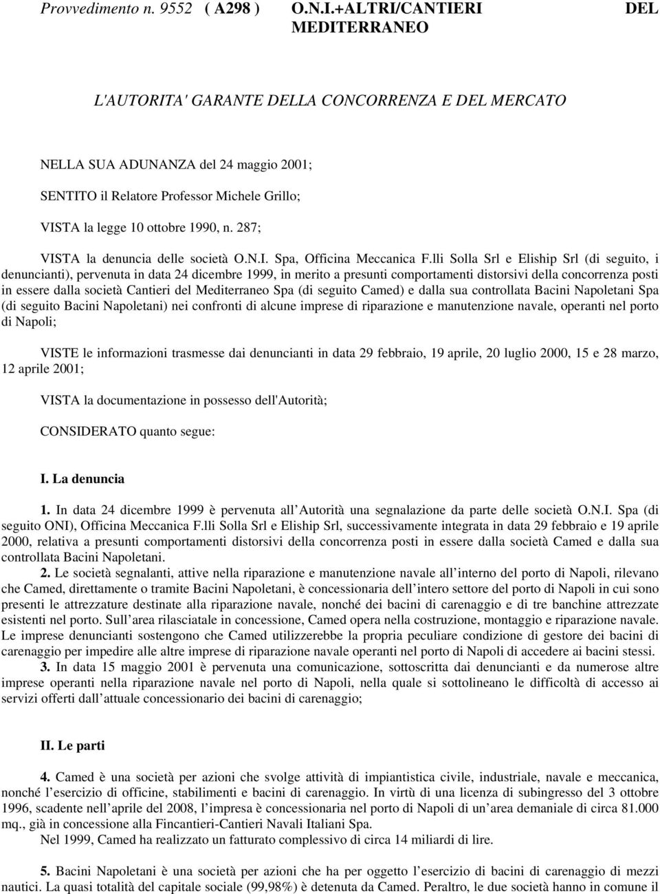 1990, n. 287; VISTA la denuncia delle società O.N.I. Spa, Officina Meccanica F.