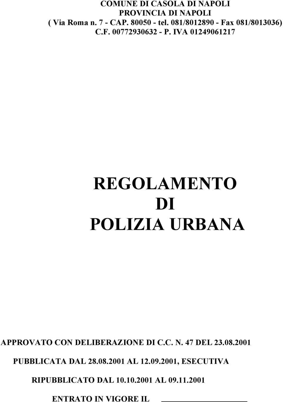 IVA 01249061217 REGOLAMENTO DI POLIZIA URBANA APPROVATO CON DELIBERAZIONE DI C.C. N.