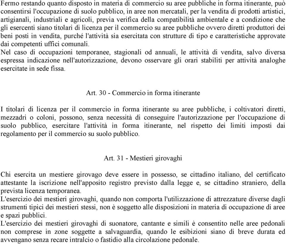 diretti produttori dei beni posti in vendita, purché l'attività sia esercitata con strutture di tipo e caratteristiche approvate dai competenti uffici comunali.