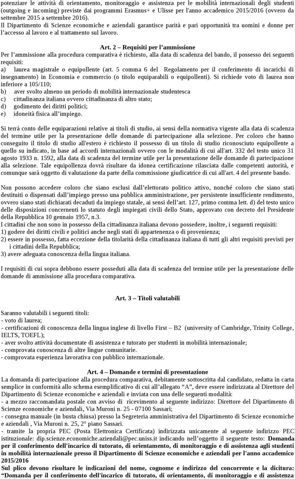 Il Dipartimento di Scienze economiche e aziendali garantisce parità e pari opportunità tra uomini e donne per l accesso al lavoro e al trattamento sul lavoro. Art.