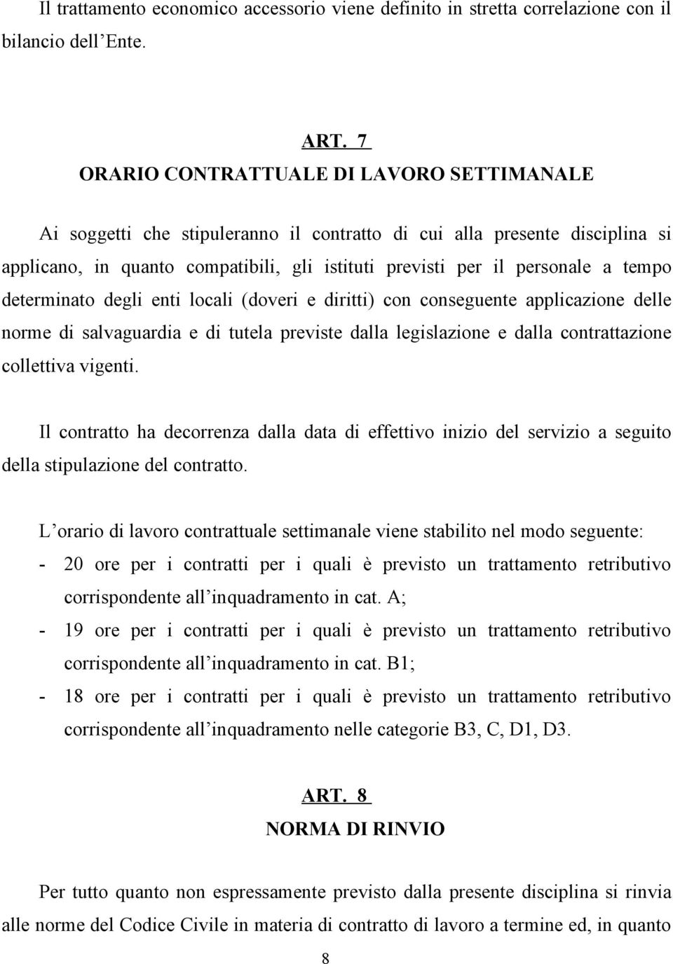 tempo determinato degli enti locali (doveri e diritti) con conseguente applicazione delle norme di salvaguardia e di tutela previste dalla legislazione e dalla contrattazione collettiva vigenti.