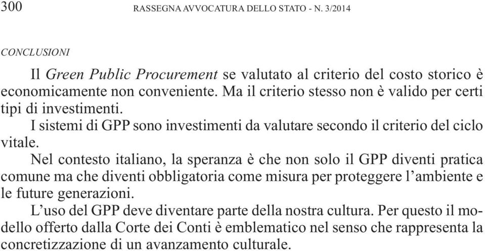 Nel contesto italiano, la speranza è che non solo il GPP diventi pratica comune ma che diventi obbligatoria come misura per proteggere l ambiente e le future generazioni.