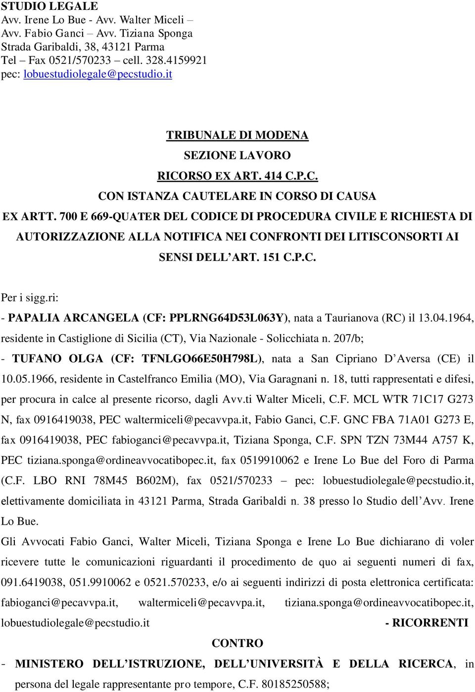 700 E 669-QUATER DEL CODICE DI PROCEDURA CIVILE E RICHIESTA DI AUTORIZZAZIONE ALLA NOTIFICA NEI CONFRONTI DEI LITISCONSORTI AI SENSI DELL ART. 151 C.P.C. Per i sigg.