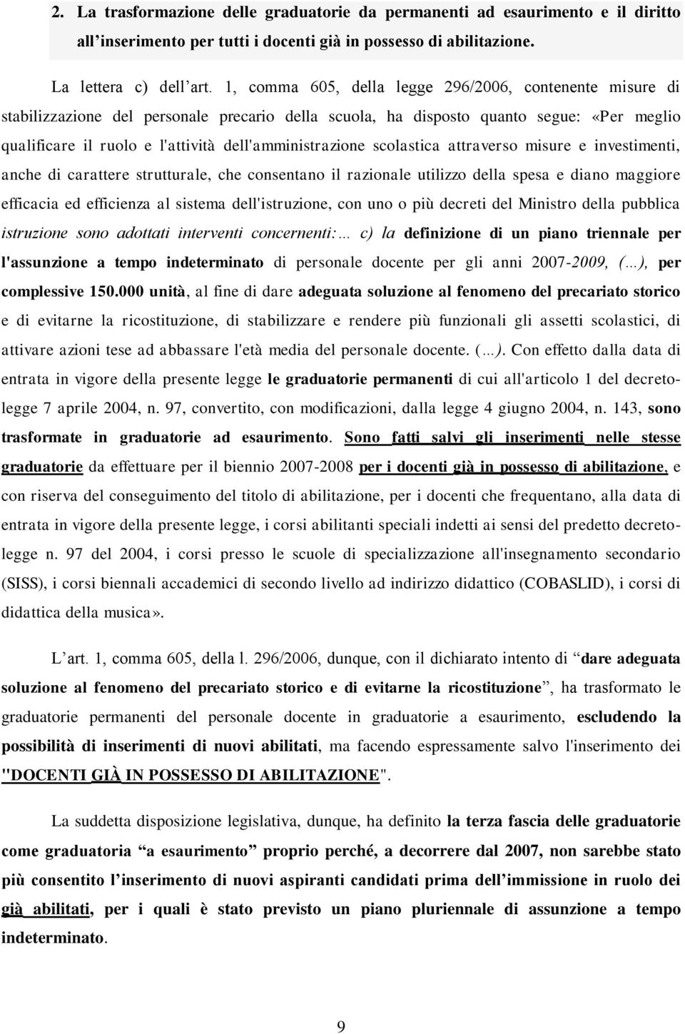 dell'amministrazione scolastica attraverso misure e investimenti, anche di carattere strutturale, che consentano il razionale utilizzo della spesa e diano maggiore efficacia ed efficienza al sistema