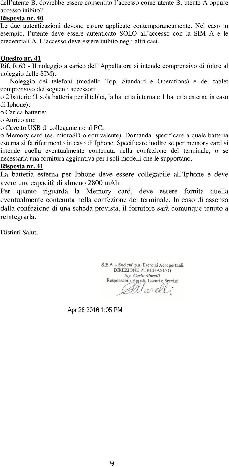 f. R.63 - Il noleggio a carico dell Appaltatore si intende comprensivo di (oltre al noleggio delle SIM): Noleggio dei telefoni (modello Top, Standard e Operations) e dei tablet comprensivo dei