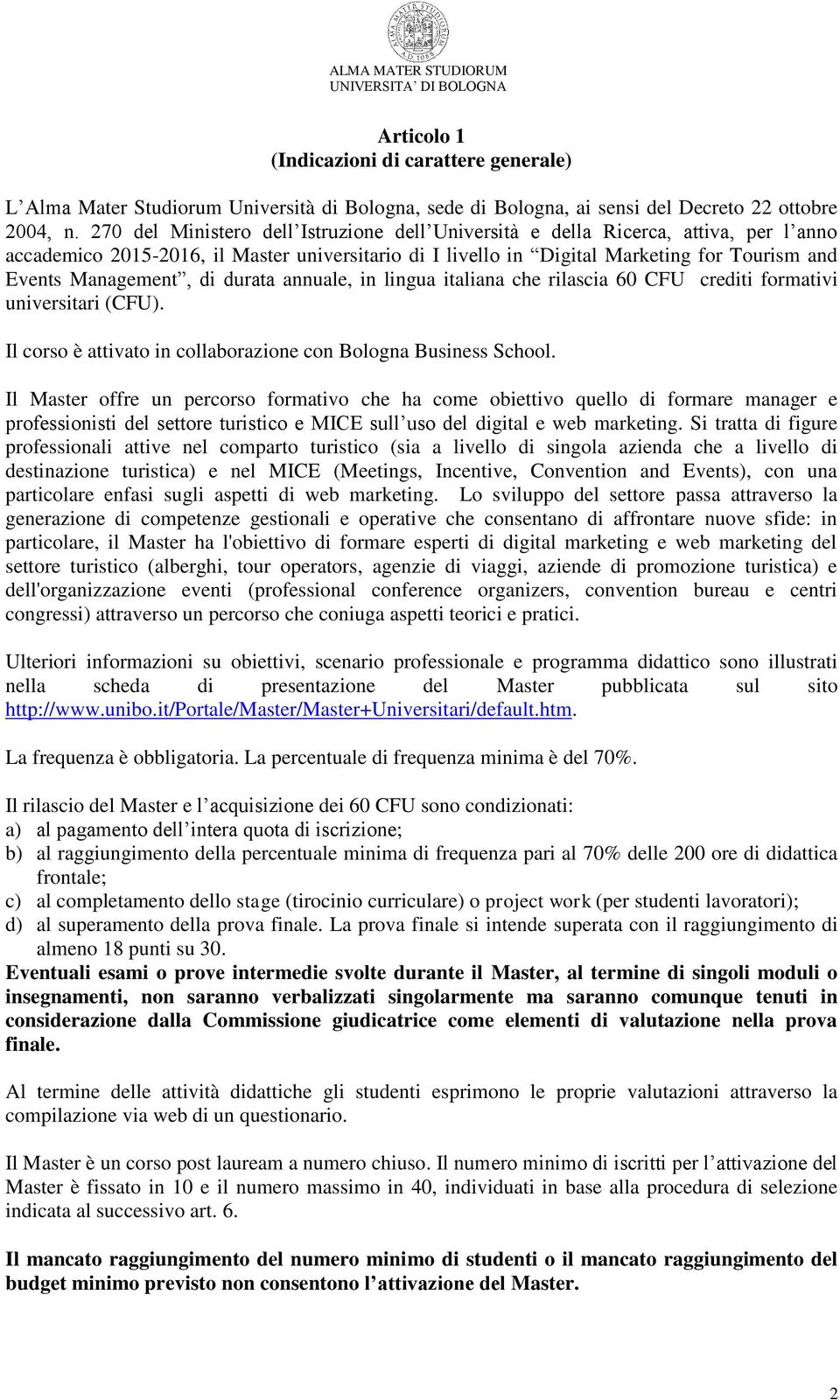 Management, di durata annuale, in lingua italiana che rilascia 60 CFU crediti formativi universitari (CFU). Il corso è attivato in collaborazione con Bologna Business School.