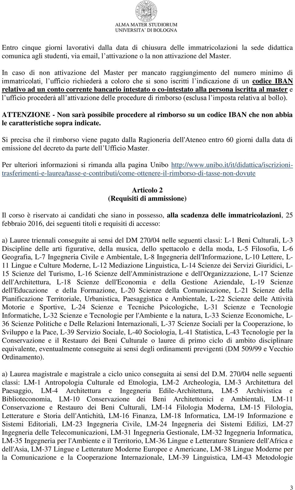 conto corrente bancario intestato o co-intestato alla persona iscritta al master e l ufficio procederà all attivazione delle procedure di rimborso (esclusa l imposta relativa al bollo).