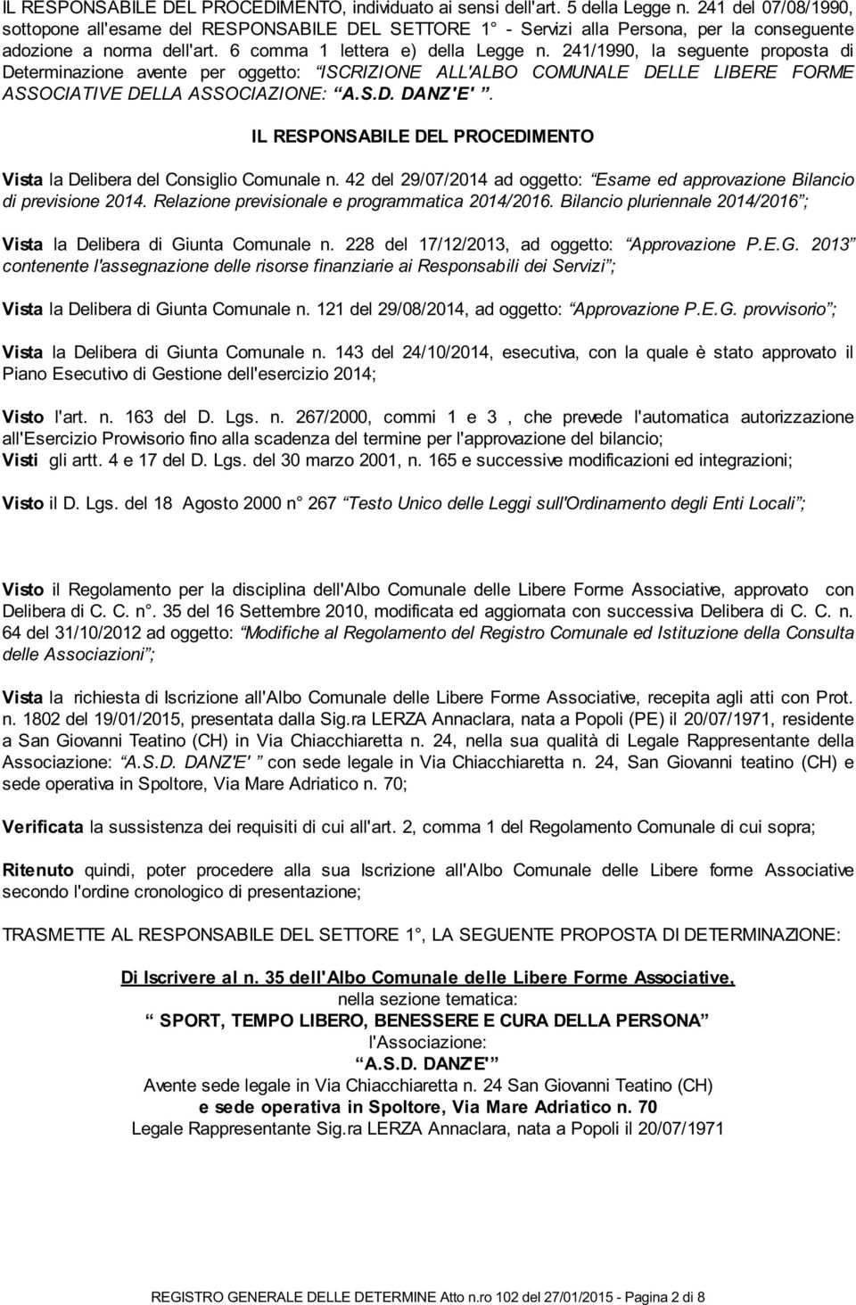 241/1990, la seguente proposta di Determinazione avente per oggetto: ISCRIZIONE ALL'ALBO COMUNALE DELLE LIBERE FORME ASSOCIATIVE DELLA ASSOCIAZIONE: A.S.D. DANZ'E'.