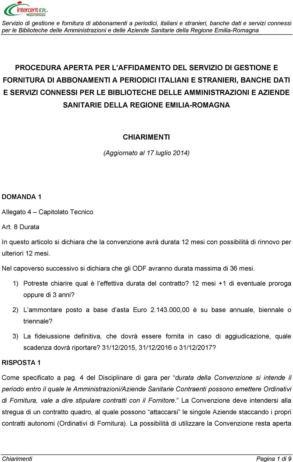 8 Durata In questo articolo si dichiara che la convenzione avrà durata 12 mesi con possibilità di rinnovo per ulteriori 12 mesi.