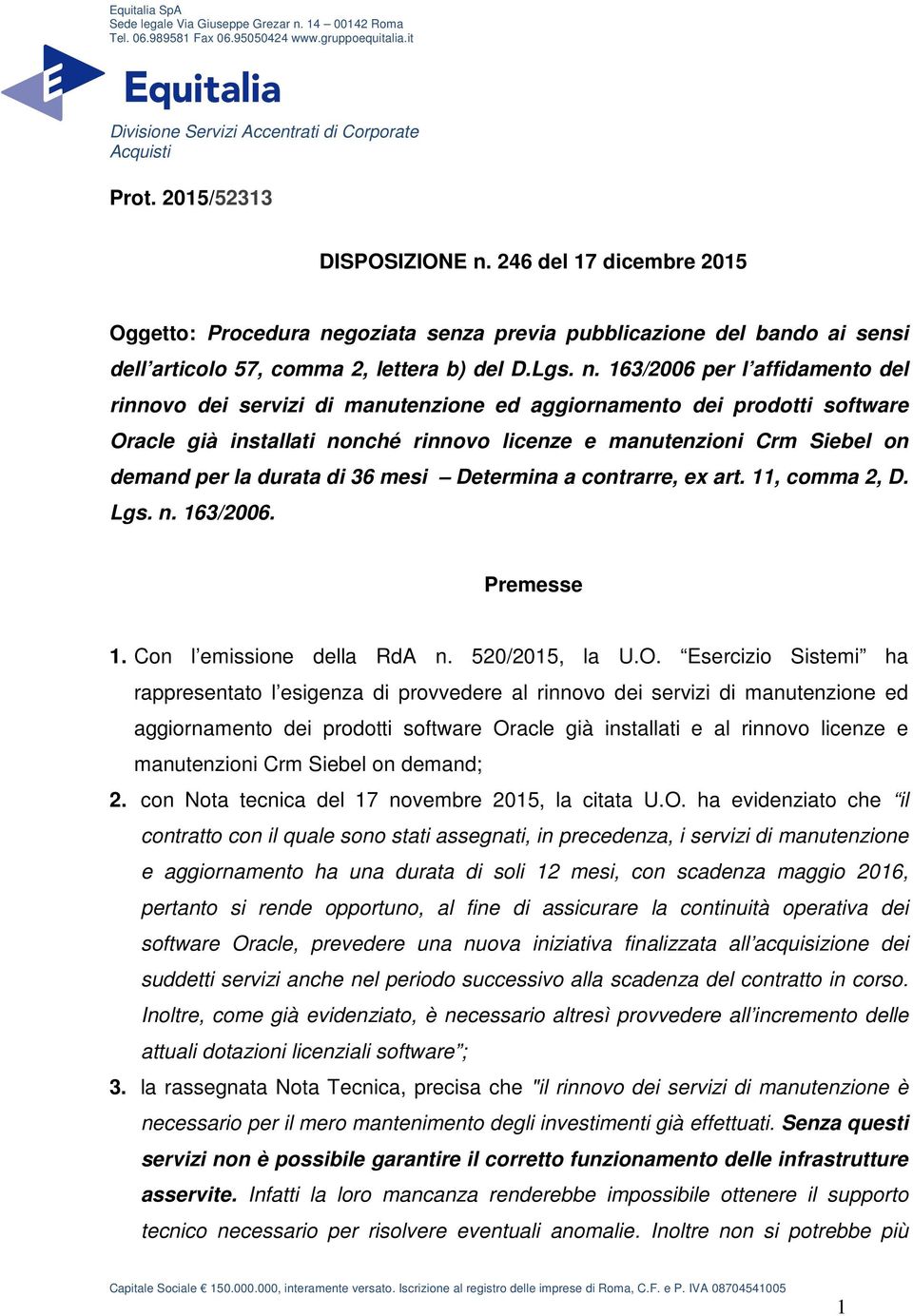 goziata senza previa pubblicazione del bando ai sensi dell articolo 57, comma 2, lettera b) del D.Lgs. n.