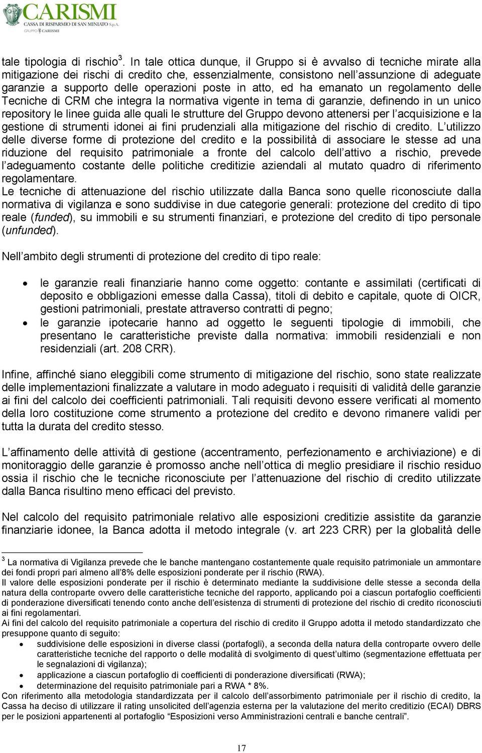 operazioni poste in atto, ed ha emanato un regolamento delle Tecniche di CRM che integra la normativa vigente in tema di garanzie, definendo in un unico repository le linee guida alle quali le