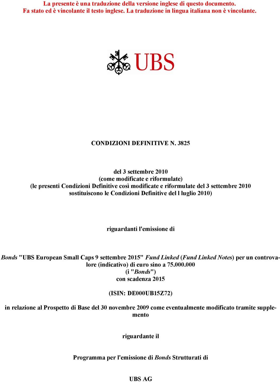 2010) riguardanti l'emissione di Bonds "UBS European Small Caps 9 settembre 2015" Fund Linked (Fund Linked Notes) per un controvalore (indicativo) di euro sino a 75.000.