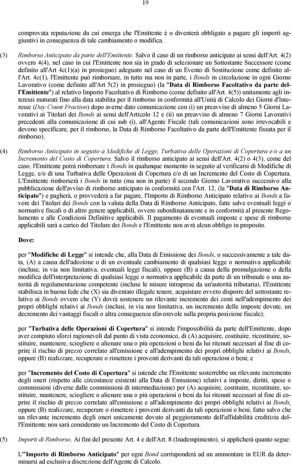 4(2) ovvero 4(4), nel caso in cui l'emittente non sia in grado di selezionare un Sottostante Successore (come definito all'art 4c(1)(a) in prosieguo) adeguato nel caso di un Evento di Sostituzione